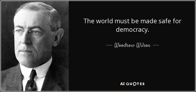 "The world must be made safe for democracy."