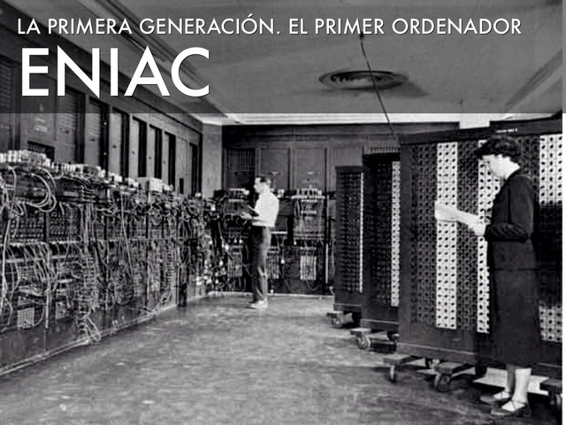La primera generación de computadoras el ENIAC