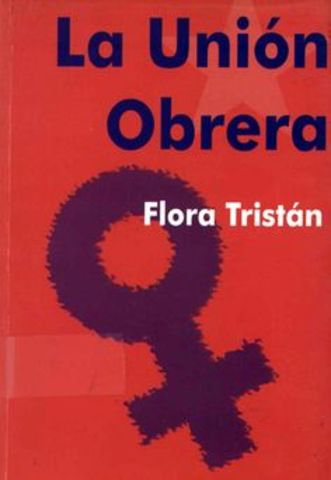 Flora Tristán publica La Unión Obrera