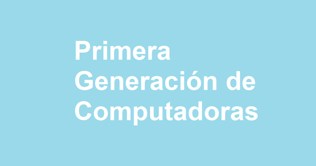 Primera Generación De Computadoras