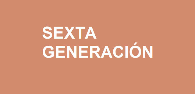 SEXTA GENERACIÓN