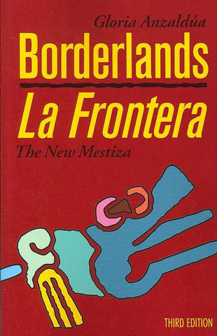 Borderlands/La Frontera: A New Mestiza by Gloria Anzaldua