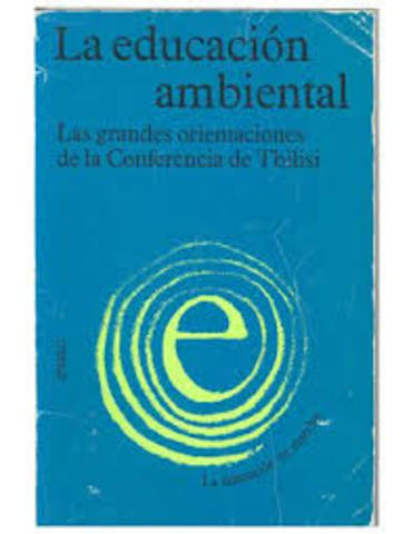 TBILISI. CONFERENCIA INTERNACIONAL DE EDUCACION AMBIENTAL. Se establecen los criterios y directrices que inspiran el desarrollo de la educación ambiental en las décadas siguientes
