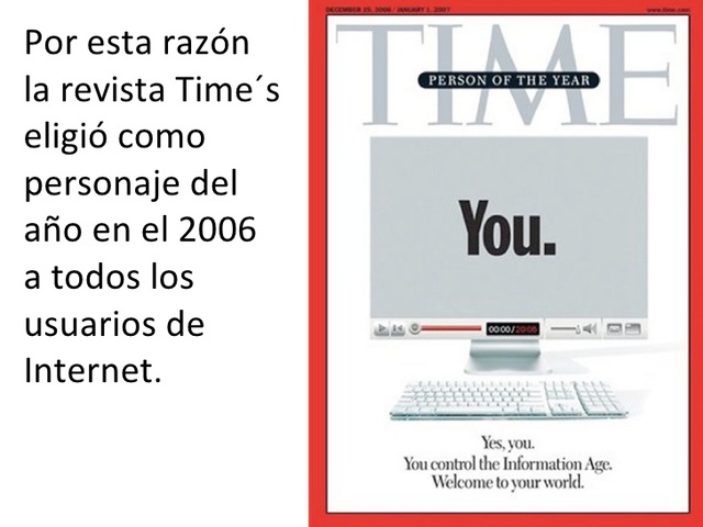 La Web 2.0 dicho término toma su momento álgido en la publicación que realiza la revista Time en el año 2006,