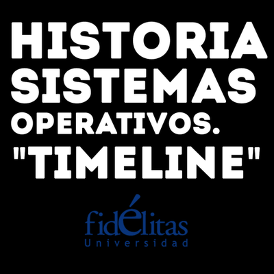 Timeline: Tarea#1. Historia Sistemas Operativos - UFidélitas.