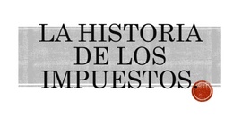 Timeline: HISTORIA DE LOS IMPUESTOS