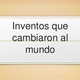 Inventos que cambiaron al mundo 1 638