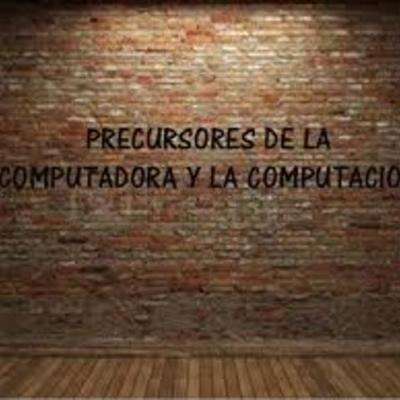 Timeline: PRECURSORES DE LA COMPUTACIÓN