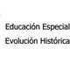 Educacion especial evolucion historica 2 728