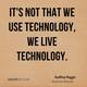 Godfrey reggio director quote its not that we use technology we live