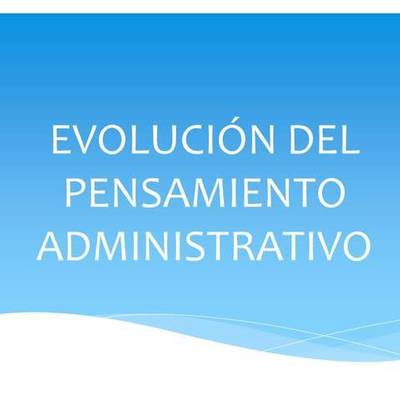 Timeline: EVOLUCIÓN DEL PENSAMIENTO ADMINISTRATIVO