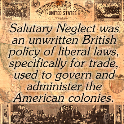 Timeline: Salutary Neglect is avoiding strict enforcement of parliamentary laws meant to keep British colonies obedient to England.