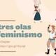 Las tres olas del feminismo
