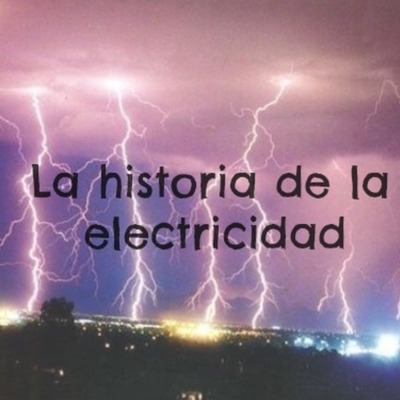 Timeline: Historia de la electricidad      Olvera Guazo Vetsayda Monserrat  3-08 T.M