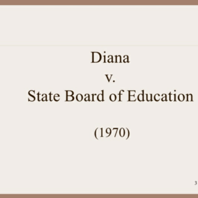 Timeline: 1970-Diana v. California State Board of Education. This landmark case was for Mexican Amercian students with intellectual disabilities. It stated that Mexican American students were called retarded. Groundwork for future lawsuits was laid based on this.