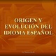Origen y evolucin del idioma espaol 1 728 (1)