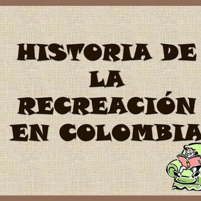Timeline: RESEÑA HISTÓRICA DE LA RECREACIÓN EN COLOMBIA