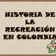 Historia de la recreación en colombia