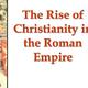 The rise of christianity in the roman empire n