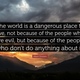 58732 albert einstein quote the world is a dangerous place to live not