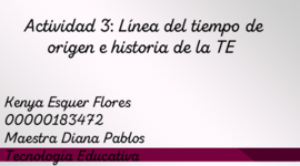 Timeline: Actividad 3: Línea del tiempo de origen e historia de la TE