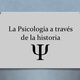 La psicologa a travs de la historia 1 728