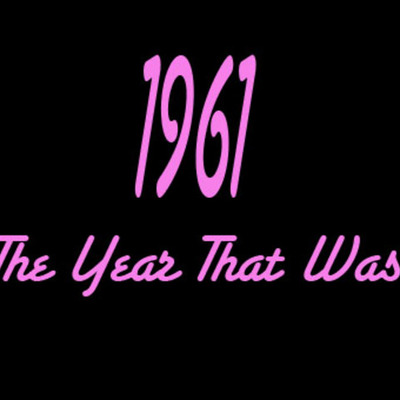 Timeline: 1961 The Year that was