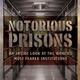 Notorious prisons an inside look at the worlds most feared institutions