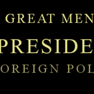 Timeline: US Foreign Policy I: Great Men - US Presidents
