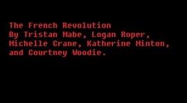 Timeline: The French Revolution by Tristan Mabe, Logan Roper, Courtney Woodie, Michelle Crane, and Katherine Minton.