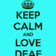 Keep calm and love deaf 1