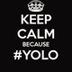 Keep calm because yolo 24