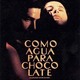 Como agua para chocolate 19921