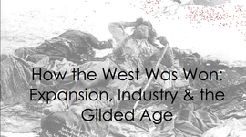 Timeline: how the west was won:expansion,industry&the Gilded Age