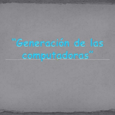 Timeline: GENERACIÓN DE LAS COMPUTADORAS