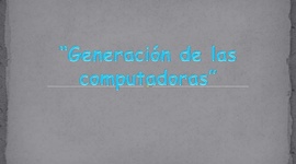 Timeline: GENERACIÓN DE LAS COMPUTADORAS