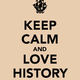 Keep calm and love history 74