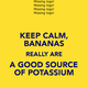 Keep calm bananas really are a good source of potassium