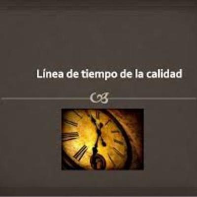 Timeline: LINEA DE TIEMPO DE LA EVOLUCIÓN DE LA CALIDAD