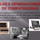 Las 6 generaciones de computadoras 1 728