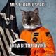 Serious space cat meme generator must travel space for a better living 60135b