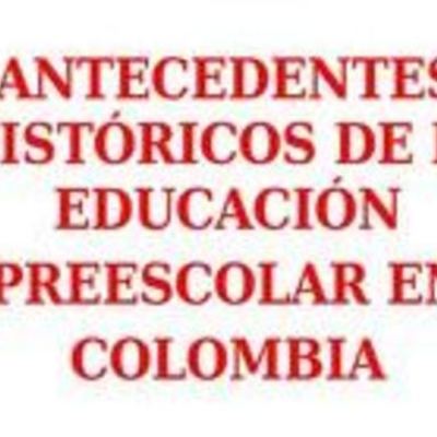 Timeline: HEMC - ANTECEDENTES HISTÓRICOS DE LA EDUCACIÓN PREESCOLAR EN COLOMBIA