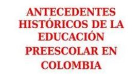 Timeline: HEMC - ANTECEDENTES HISTÓRICOS DE LA EDUCACIÓN PREESCOLAR EN COLOMBIA