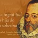 Cervantes la ingratitud es hija de la soberbia