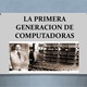 La primera generacion de computadoras 1 638