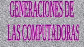 Timeline: Las cinco generaciones de computadoras. Josseline Castillo
