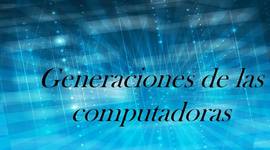 Timeline: Generación de las computadoras
