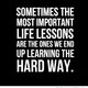 Most important life lessons learning hard way quotes sayings pictures