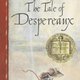 Tale of despereaux being the story of a mouse a princess some soup and a spool of thread