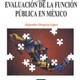 La evaluacion de la funcion publica en mexico